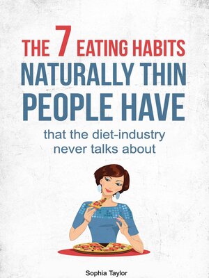 cover image of The 7 Eating Habits Naturally Thin People Have--That the Diet-Industry Never Talks About